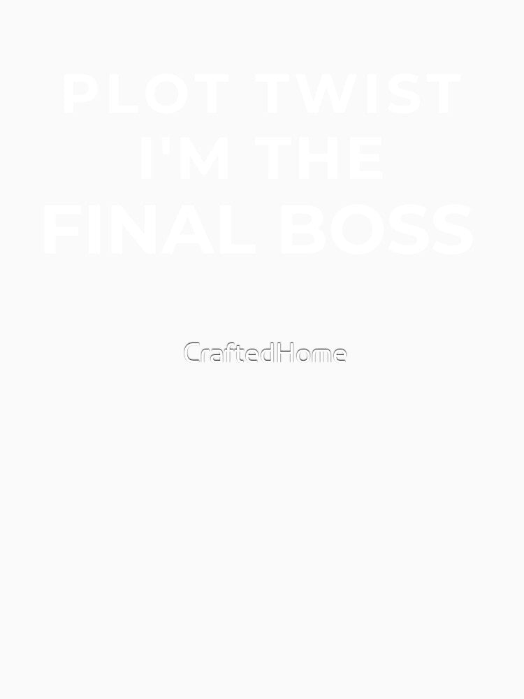 Plot Twist I’m the Final Boss – Funny Gamer Quote by CraftedHome