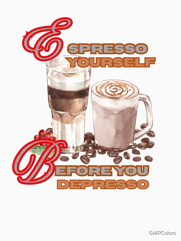 Espresso | “Espresso Yourself—Before You Depresso.” by GMPColors