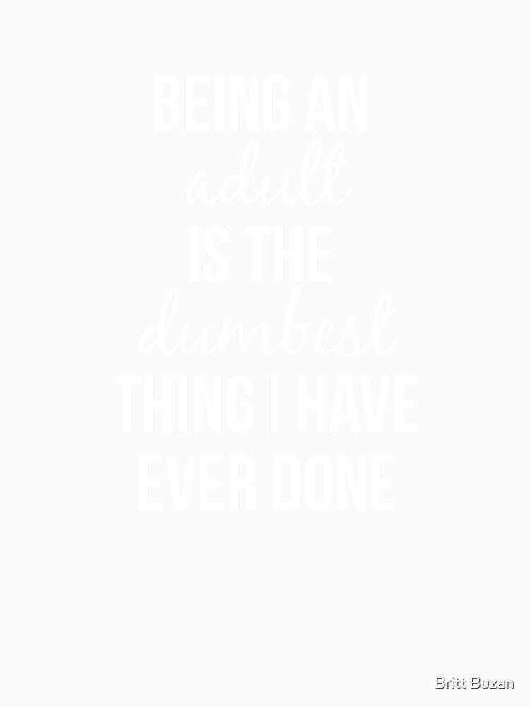 Adulting is Dumb - White Script by Britt Buzan