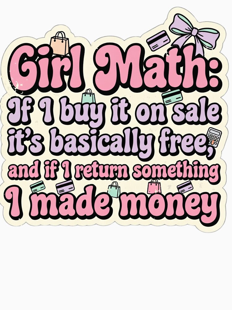 Girl Math If I Buy It On Sale It's Free Funny Women's Sarcastic T-Shirt Sticker by GeniePixel