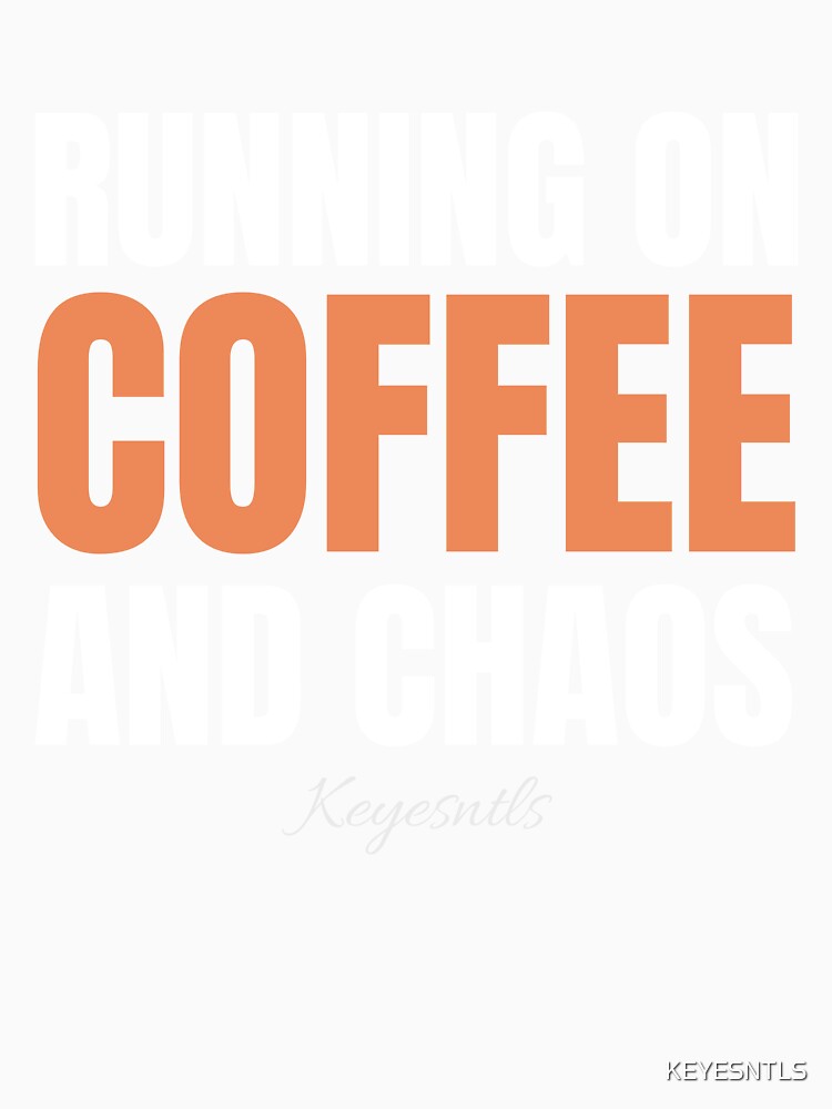 "Running on Coffee and Chaos" by KEYESNTLS