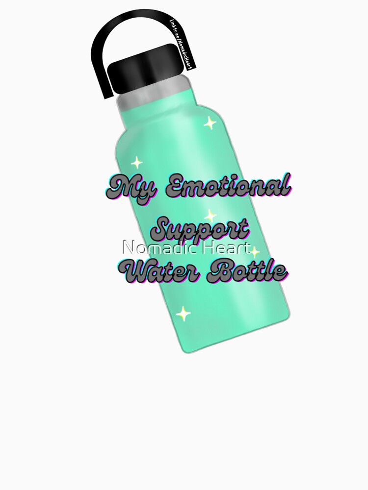 My Emotional Support Water Bottle (Teal) by Nomadic Heart