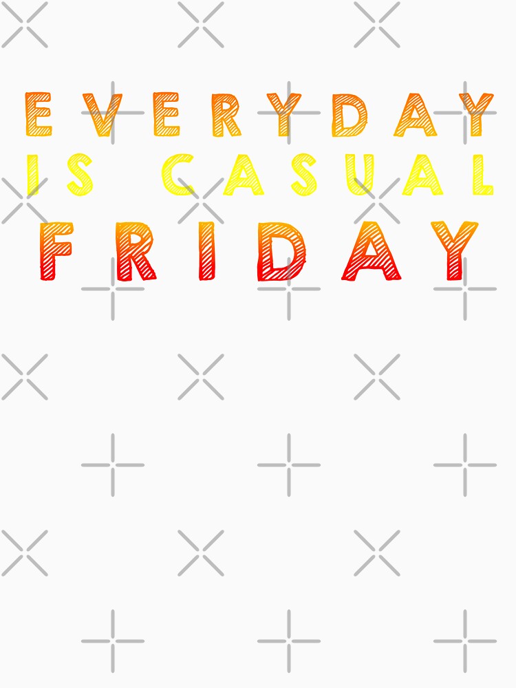 Everyday is  casual Friday - Multi color by Designs by Suzanne