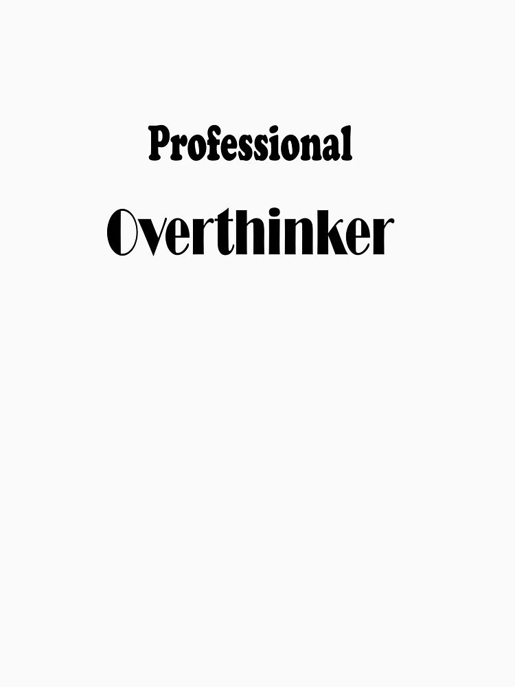 Professional Overthinker by ShuaibDesigns