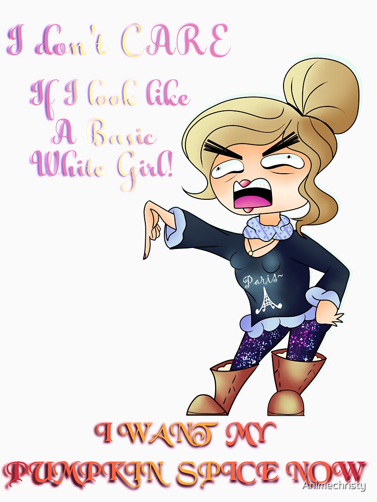 Basic White Girl Problems by Animechristy