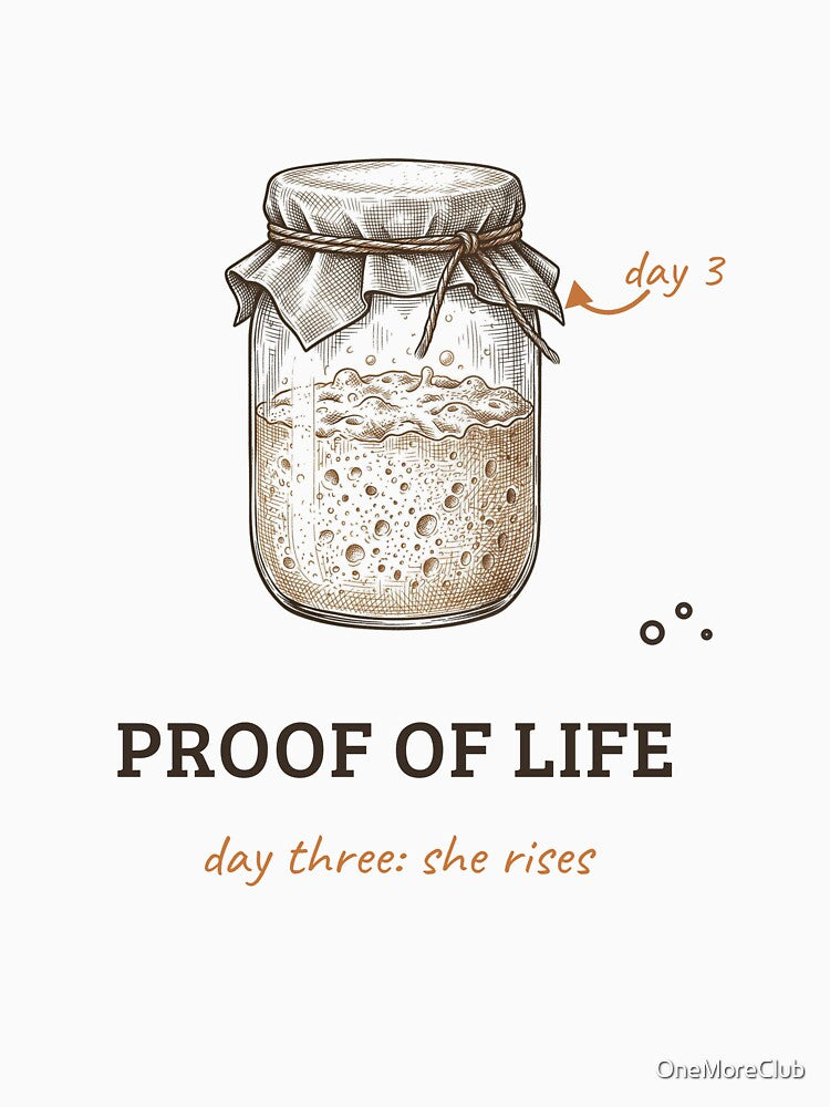 Proof of Life - Funny Sourdough Starter Design by OneMoreClub