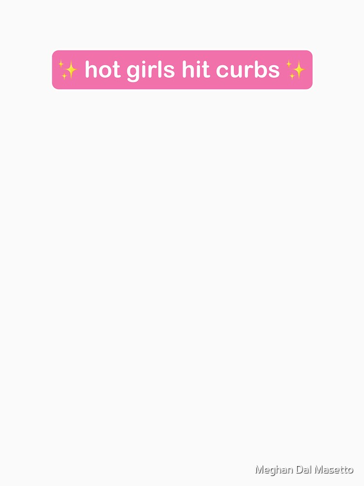 hot girls hit curbs by M E G  M A D E