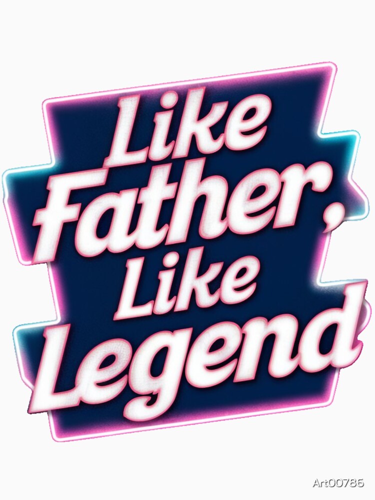 "Like Father, Like Legend: Retro 80s Neon Sign Style T-Shirt" by Art00786