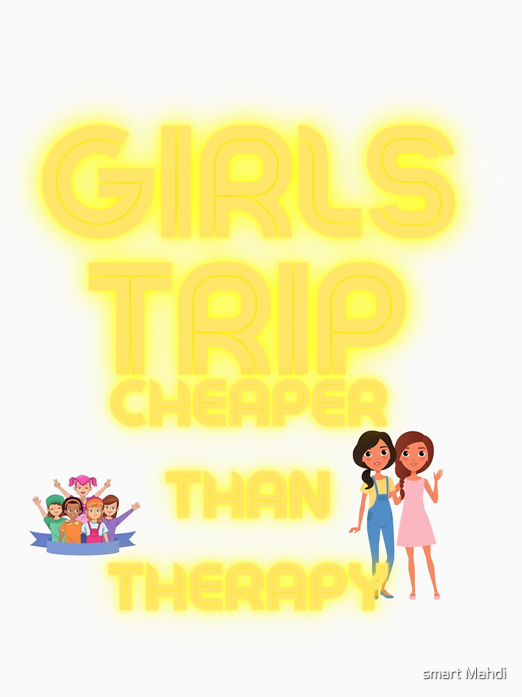 girls trip cheaper than therapy Relaxed Fit T-Shirt by smart Mahdi