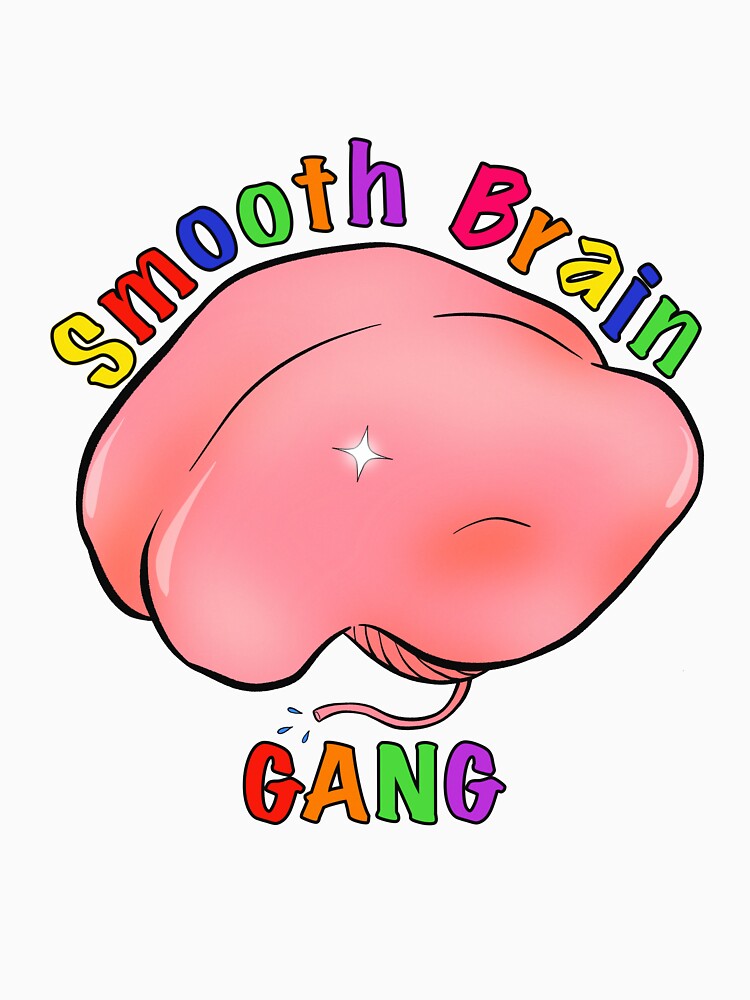 Smooth Brain Gang by Ellelikesart