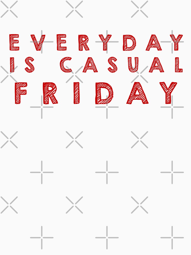 Everyday is  casual Friday - Red by Designs by Suzanne