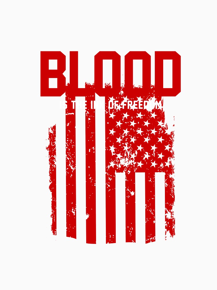 Blood is the Ink of Freedom T-Shirt for Men and Women by AllStarMerch