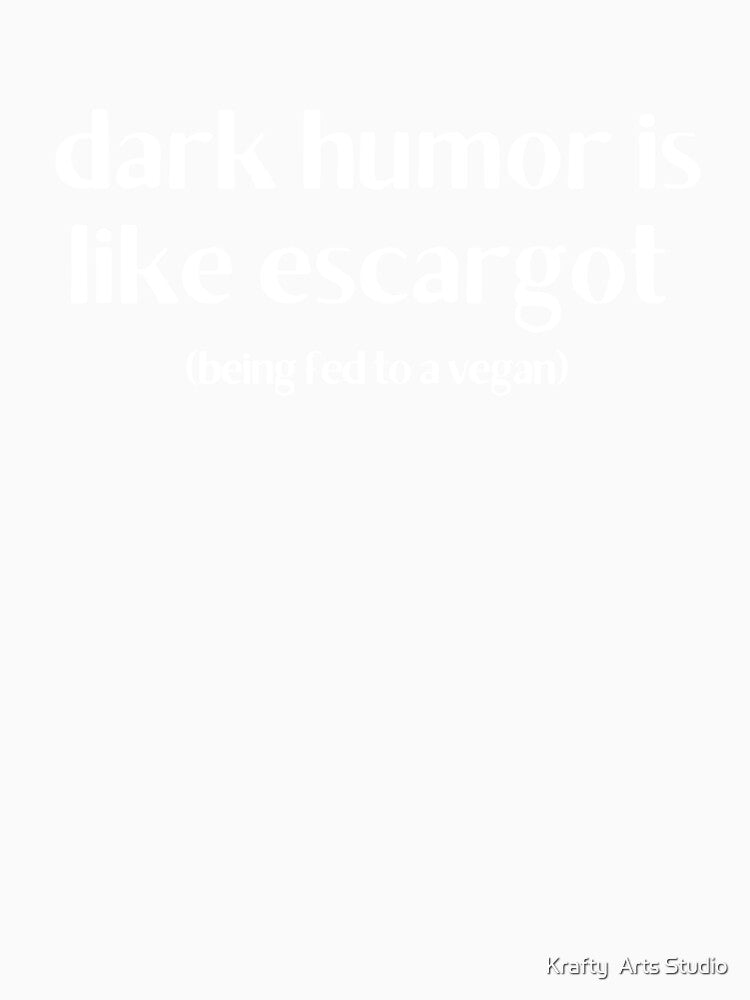 Dark Humor is like Escargot gift by Krafty  Arts Studio