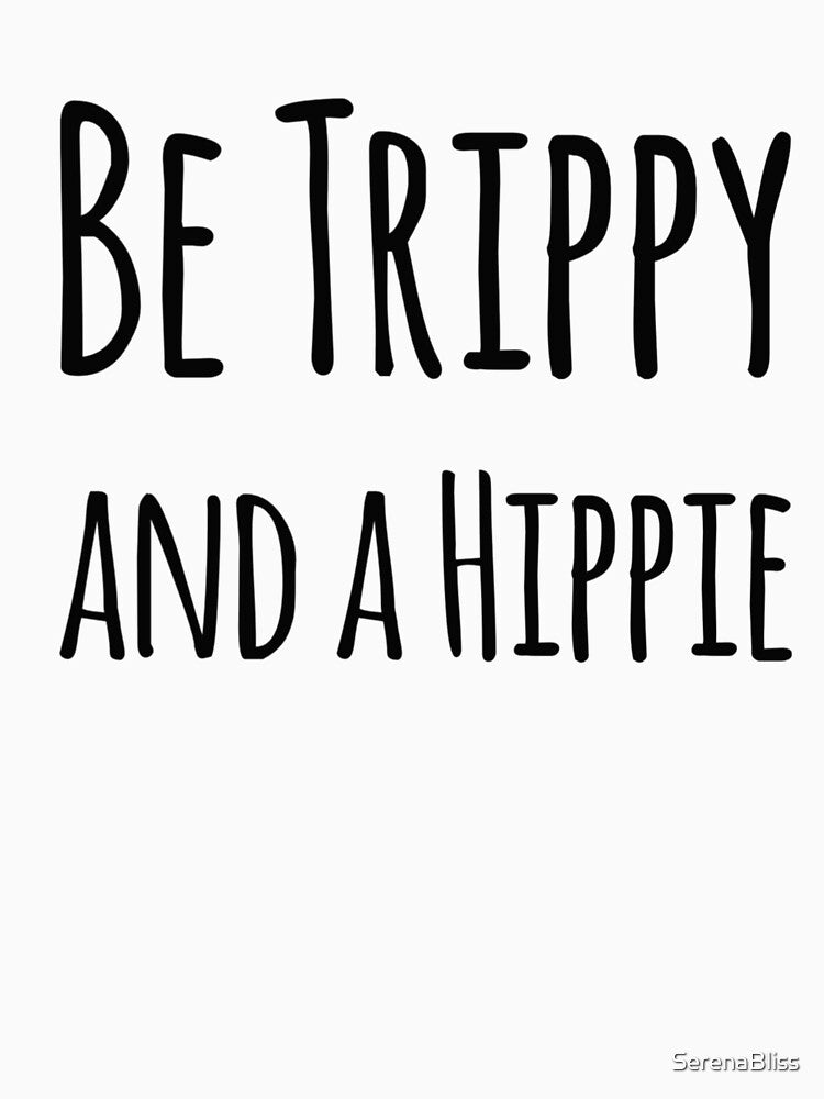 Be Trippy and a Hippie by SerenaBliss