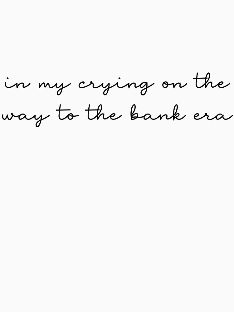 "In My Crying on the Way to the Bank Era" Shirt | Funny Capitalism Meme Tee | Sad Girl Rich Energy | Emotional Hustler Aesthetic | Financial Glow Up Shirt by SirensSageStone