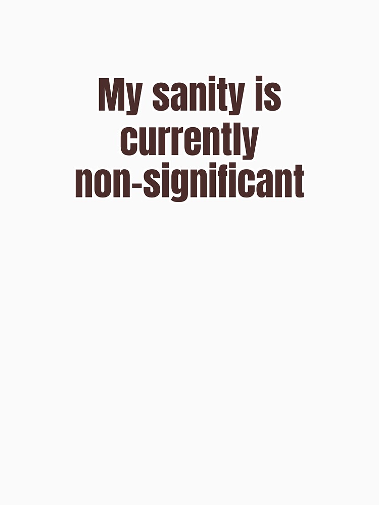 My sanity is currently non-significant by Cognitive Noise Studio