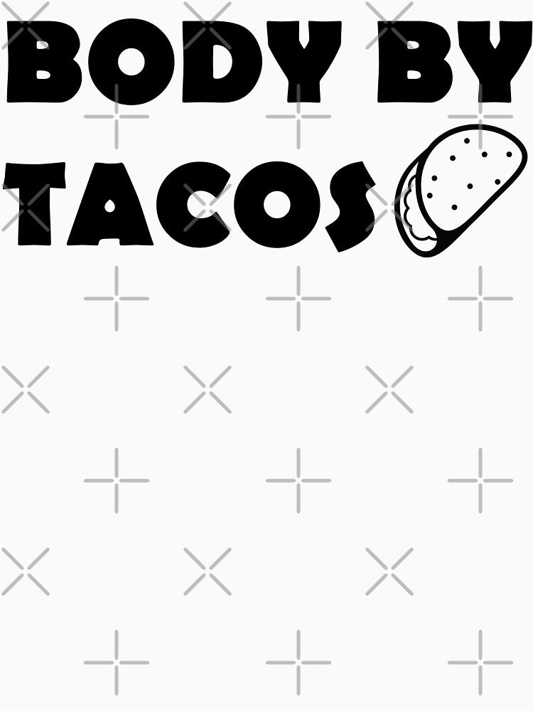 Body By Tacos by osotshirts