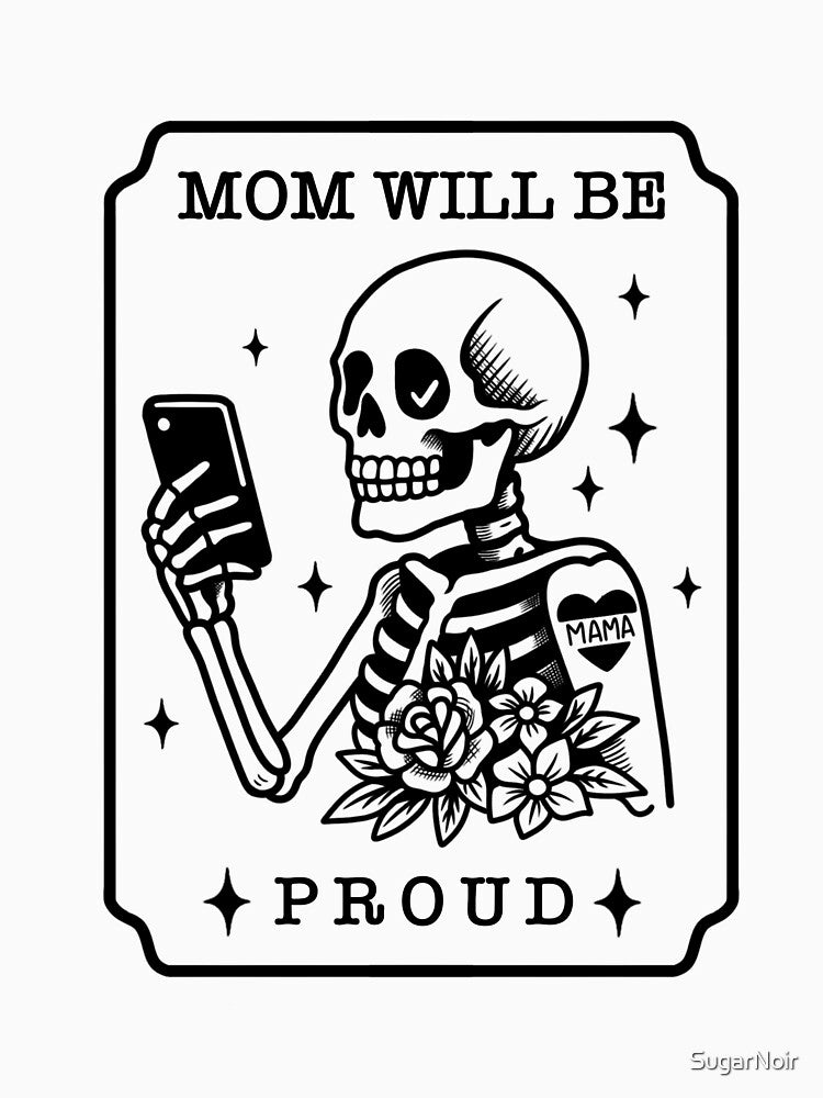 Mom will be proud Tattoo Skeleton Design by SugarNoir