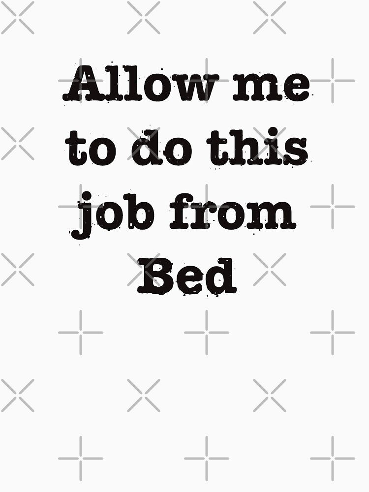 Remote Work Please: Funny Tee for Home Office Life by ArtsatIndia7