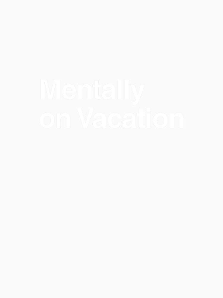 Mentally on Vacation by AwkwardClothes