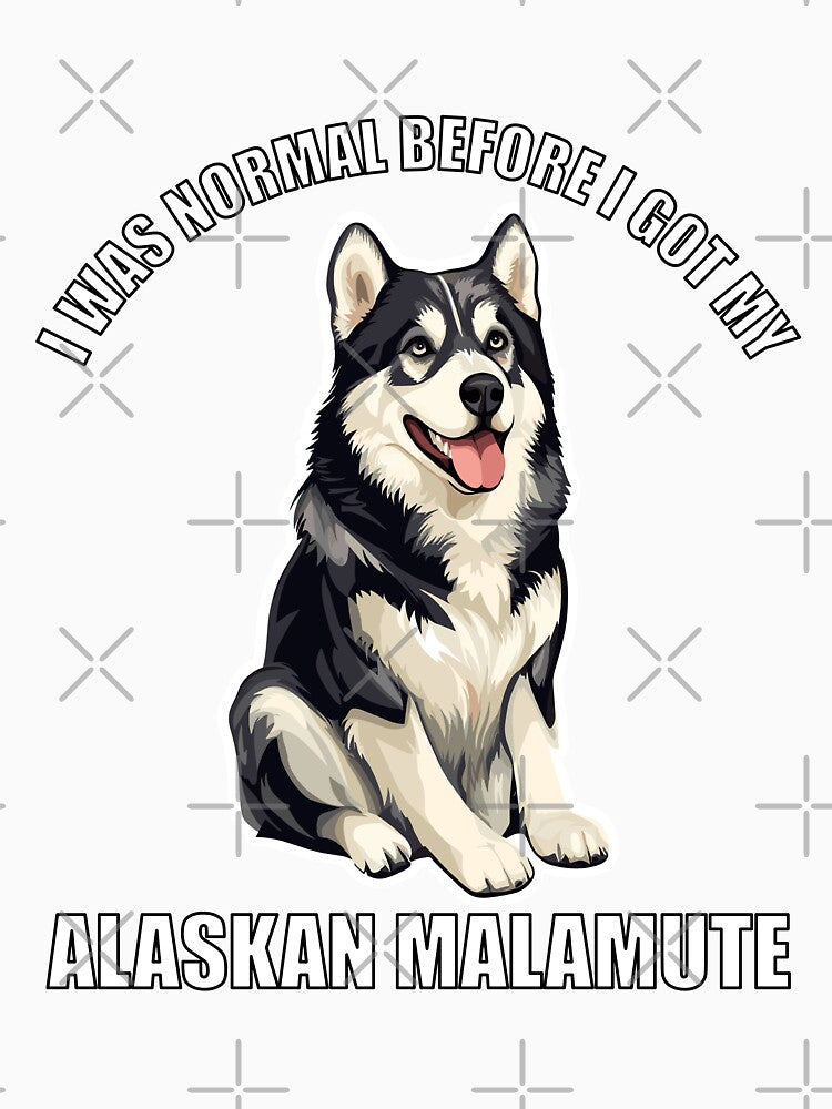 I Was Normal Before I Got My Alaskan Malamut by Proteinmalac