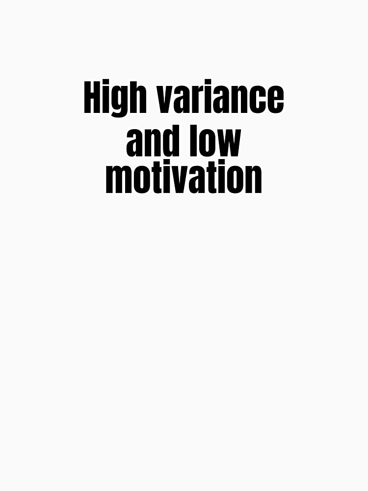 High variance and low motivation by Cognitive Noise Studio