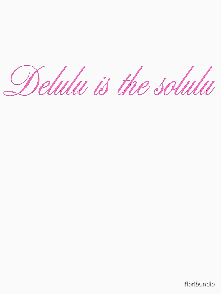 Delulu is the solulu by ☆printsbytony☆