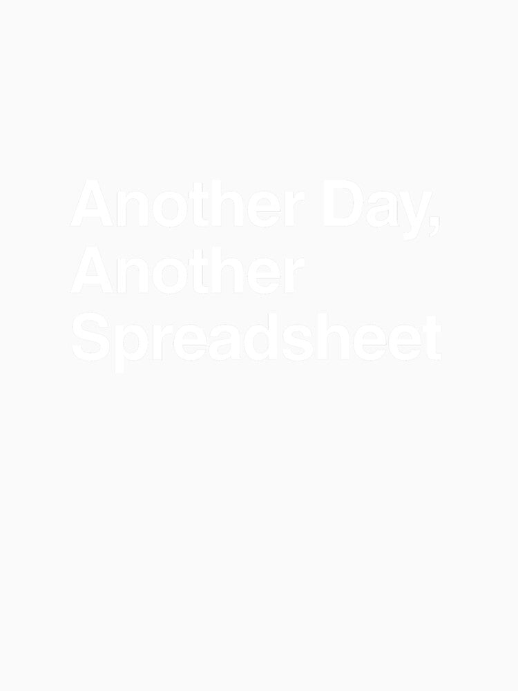 Another Day, Another Spreadsheet by AwkwardClothes