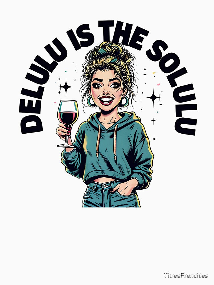 Delulu is the Solulu by ThreeFrenchies