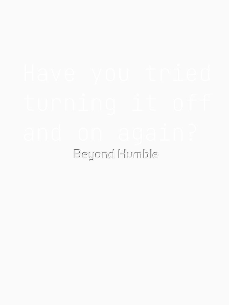 "Have You Tried Turning It Off And On Again?" The Ultimate IT Support Mantra by Beyond Humble