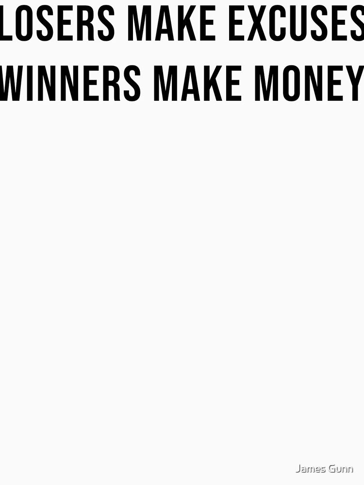 Losers Make Excuses Winners Make Money by James Gunn