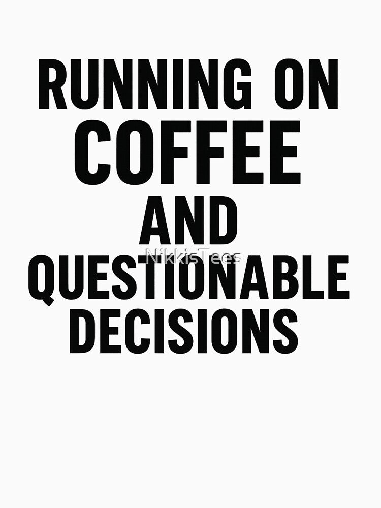 running on coffee and questionable decisions by NikkisTees