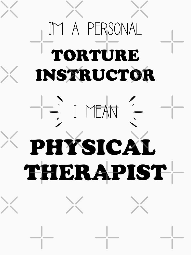 I'm a Personal Torture Instructor I Mean Physical Therapist by GasparArts
