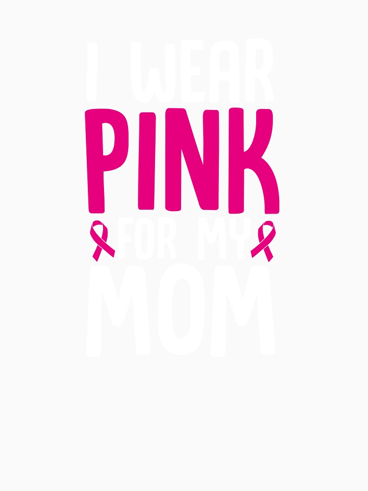 I Wear Pink For My Mom Breast Cancer Awareness T-Shirt by AllStarMerch