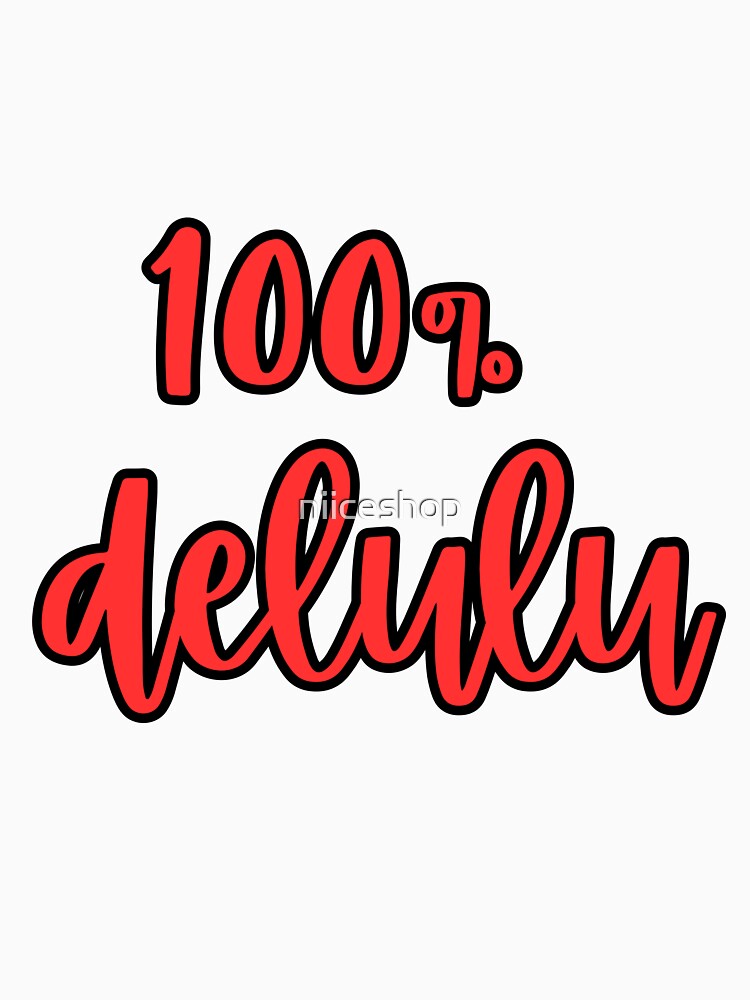 Maybe I'm 100% delulu by niiceshop