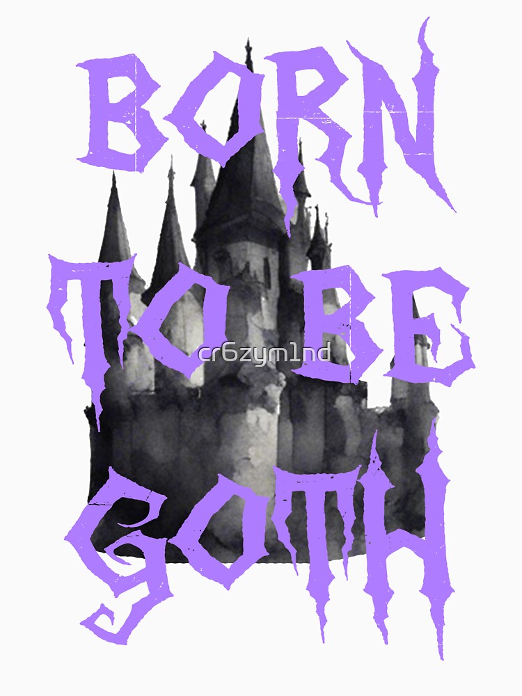 Born to be Goth by cr6zym1nd