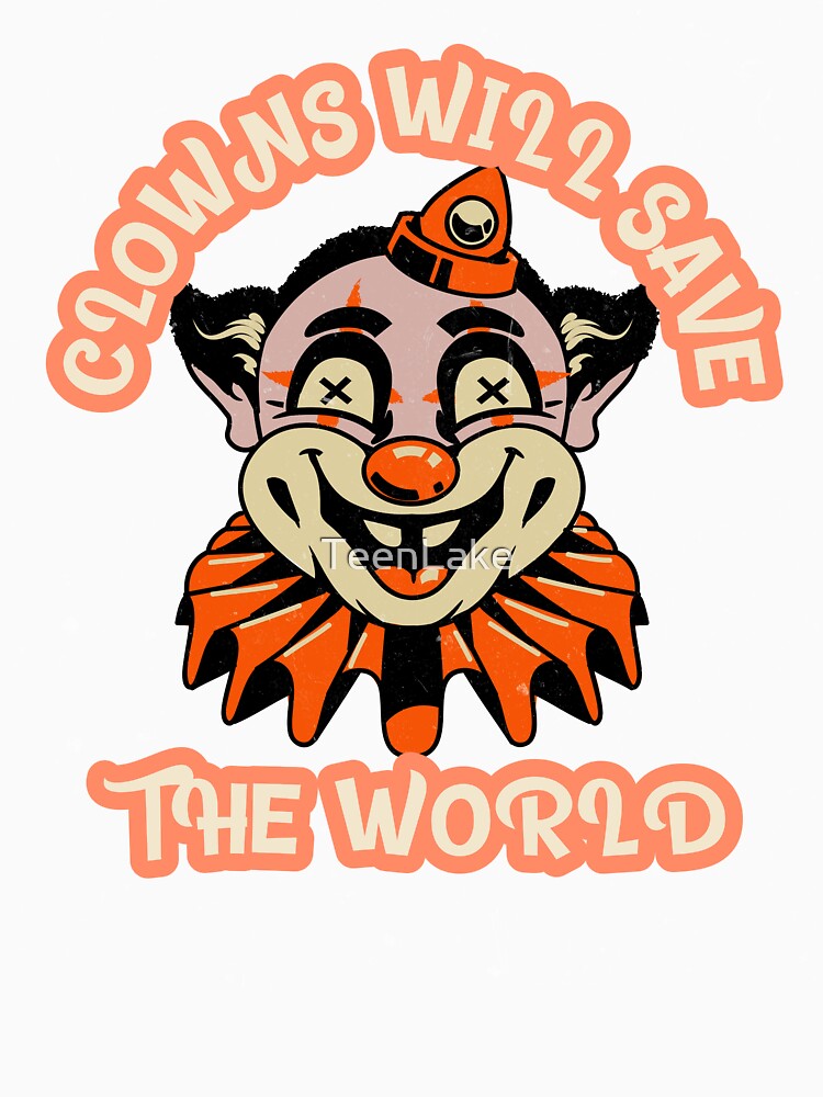 Clowncore /Clowns will save the world funny/scary design 2022 by TeenLake