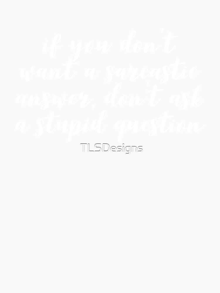 Funny Sarcastic Quote by TLSDesigns