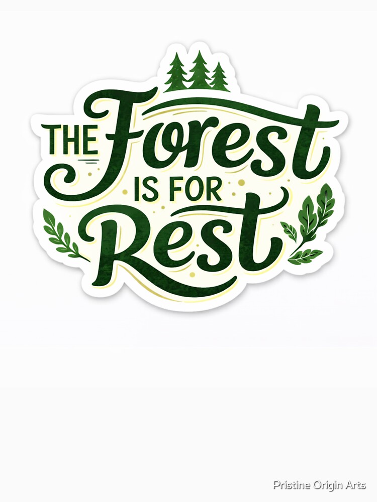 The Forest is for Rest – Nature Healing, Slow Living, Calm Mind by Pristine Origin Arts
