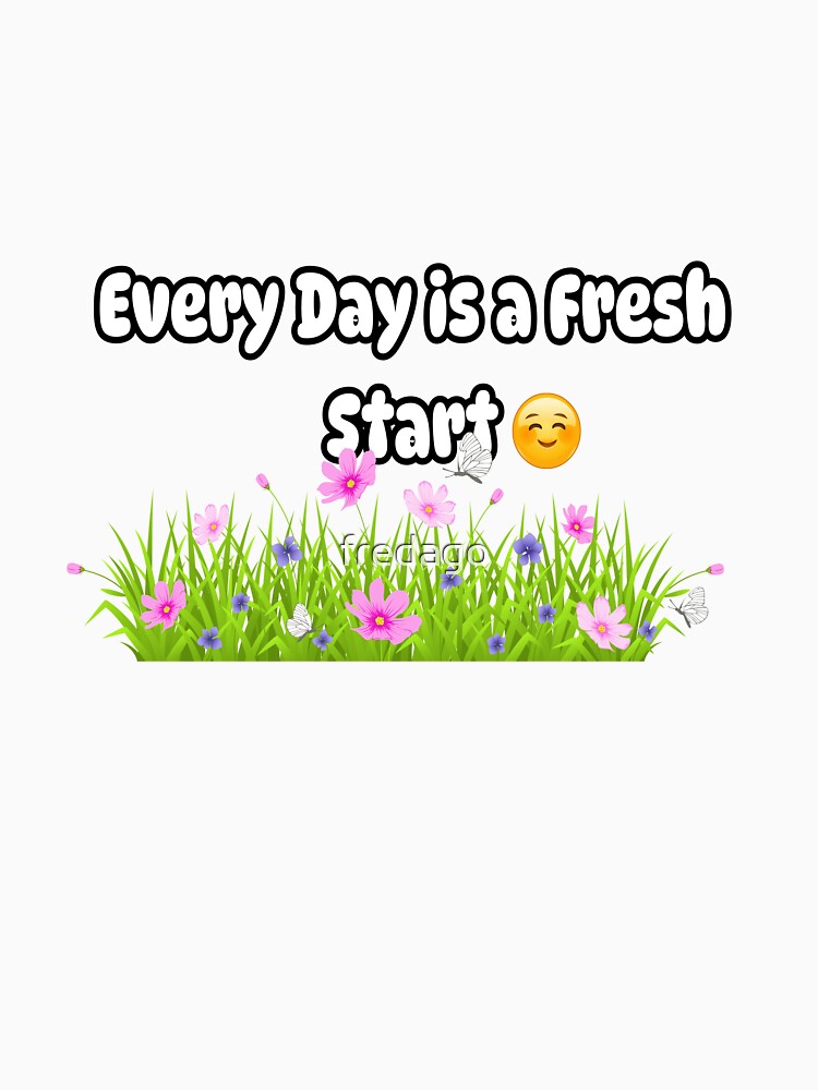 Every Day is a Fresh Start by fredago