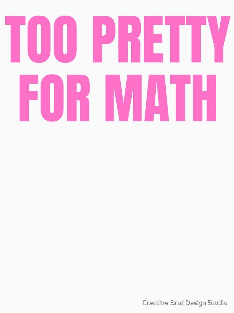too pretty for math funny pink y2k aesthetic by Creative Brat Design Studio