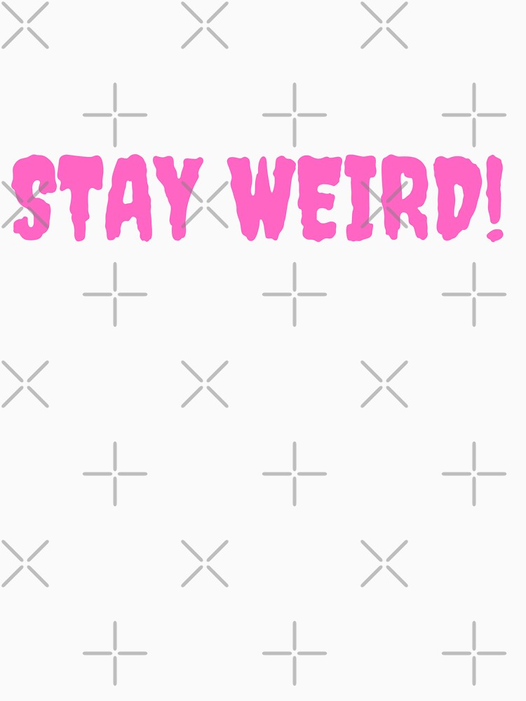 stay weird by vantasy11