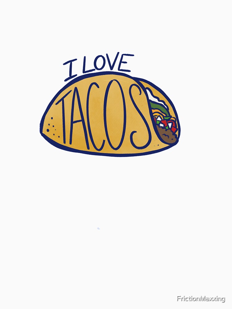 I love Tacos by FrictionMaxxing