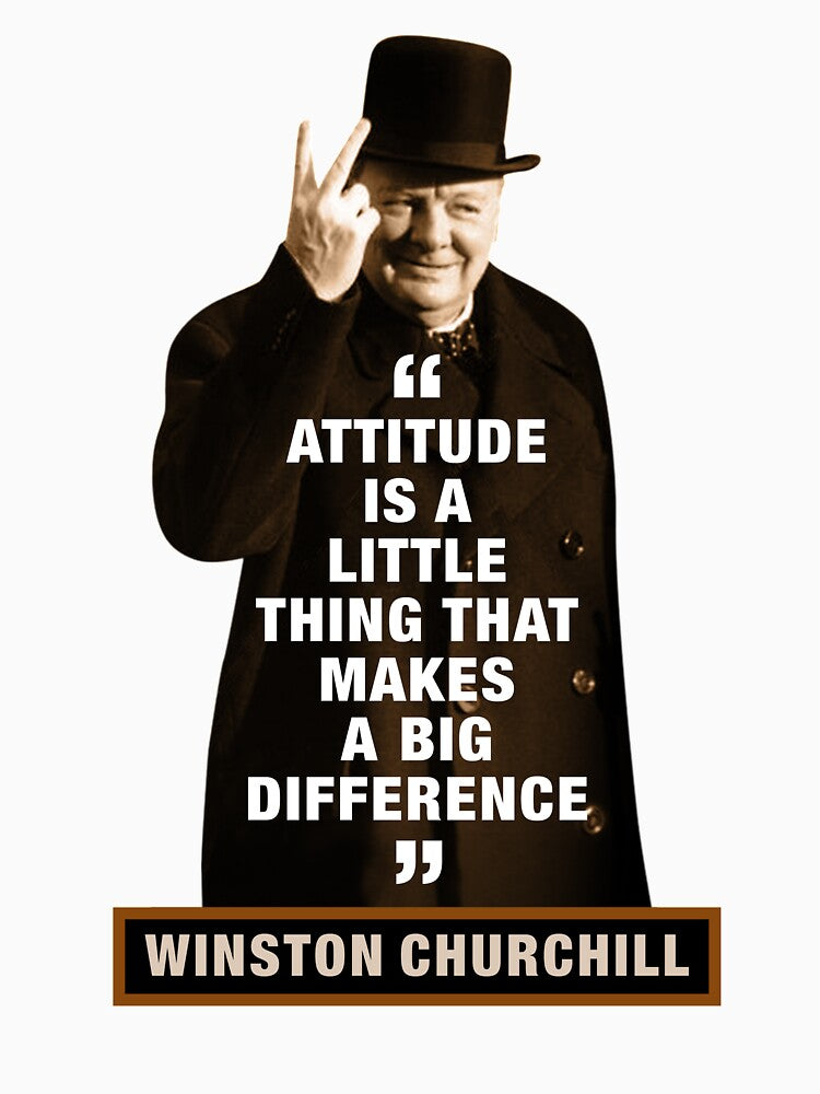 Winston Churchill  "Attitude Is A Little Thing That Makes A Big Difference" by TIGERDAVER