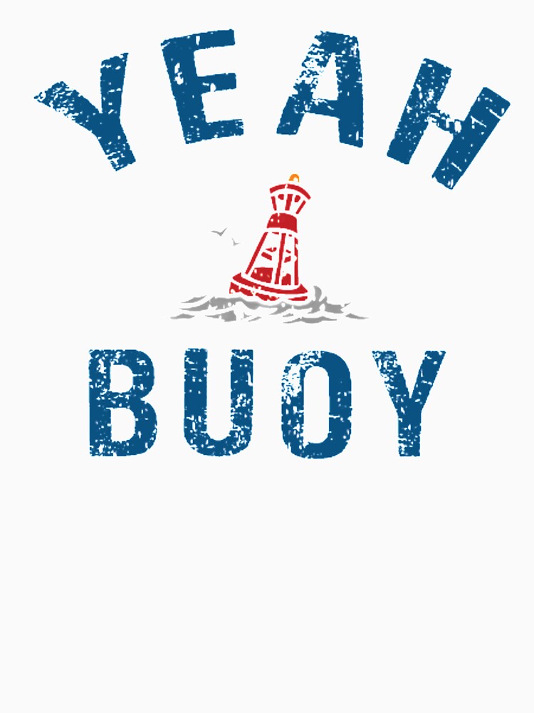 Yeah Buoy, Funny Gift. by Loyaltees Apparel