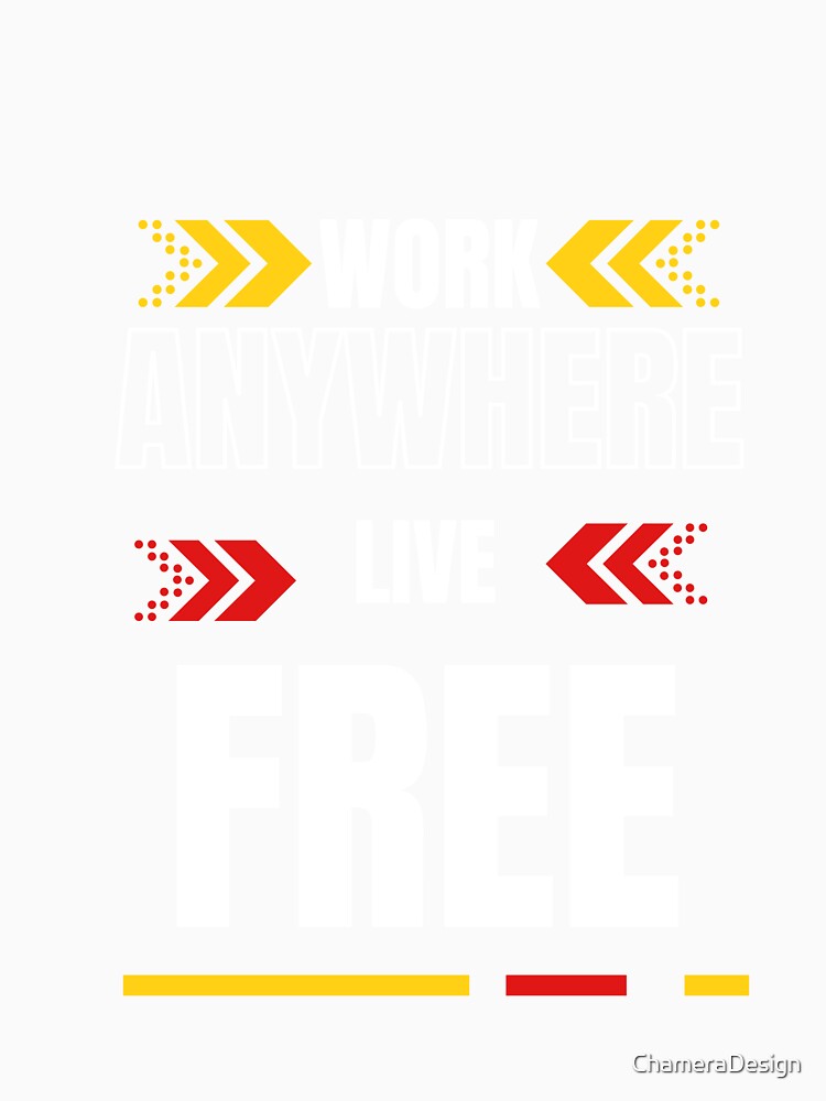 "Work Anywhere. Live Free." T-Shirt by ChameraDesign