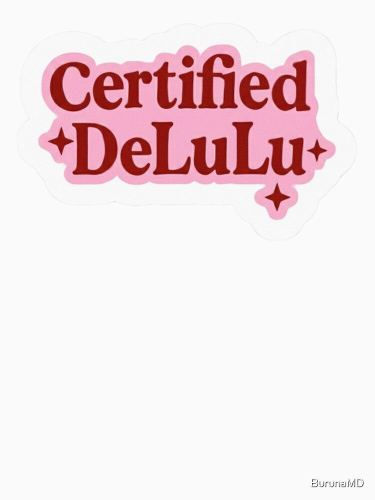 Certified Delulu by BurunaMD