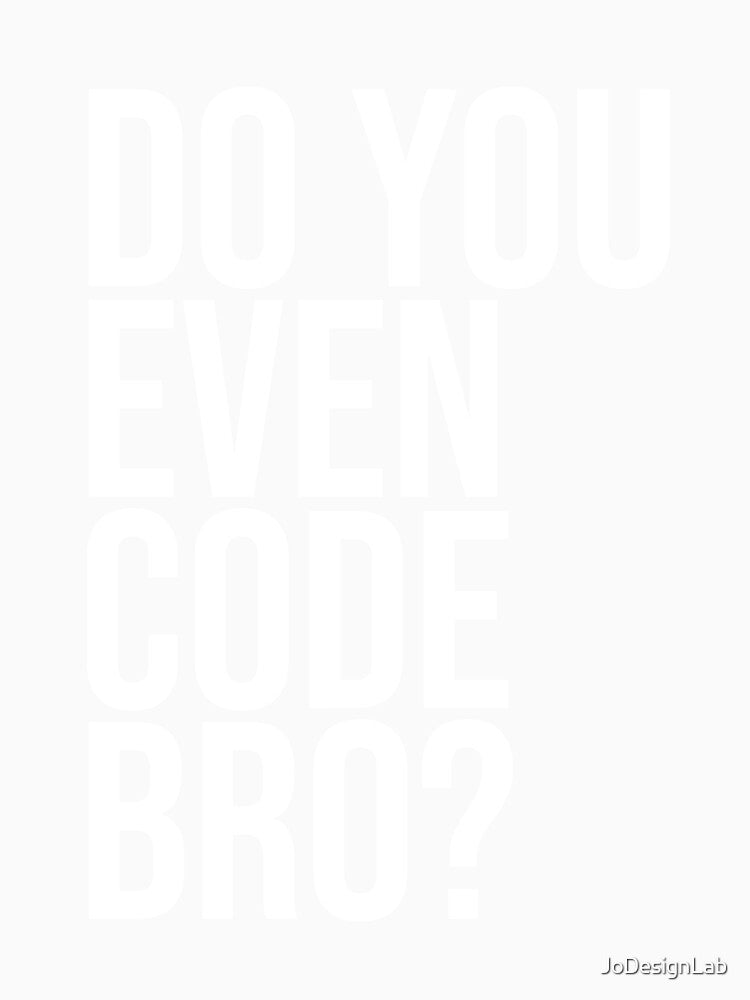 Do You Even Code Bro? Computer Programmer Coding Tshirt Code by JoDesignLab