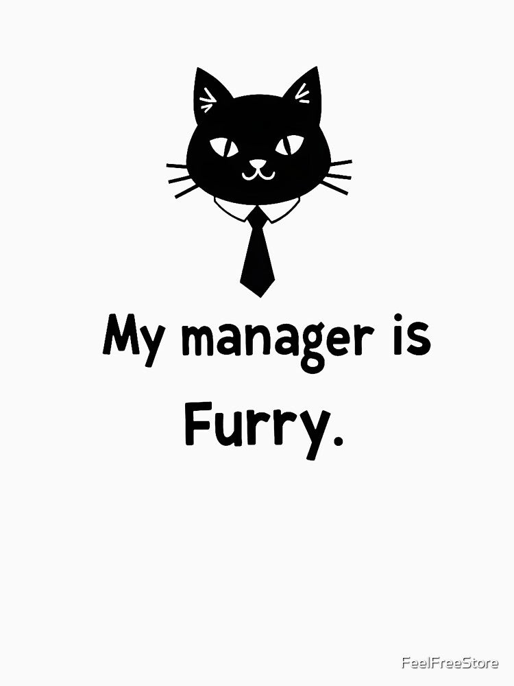 My Manager Is Furry – Funny Cat Boss T-Shirt | Work From Home Cat Humor Tee by FeelFreeStore