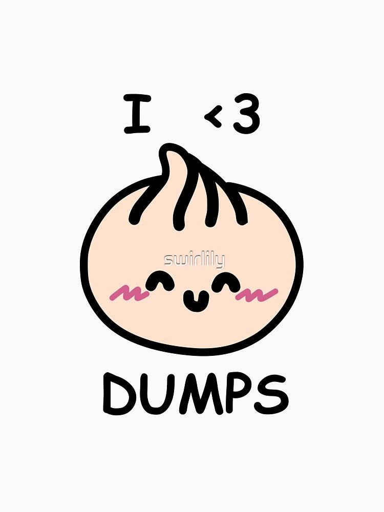 I LOVE DUMPS For Dumpling Lovers by swirlily
